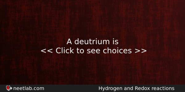 A Deutrium Is Chemistry Question 
