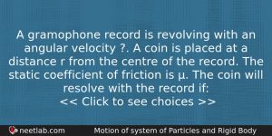A Gramophone Record Is Revolving With An Angular Velocity Physics Question