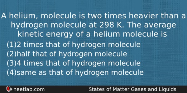 A Helium Molecule Is Two Times Heavier Than A Hydrogen Chemistry Question 