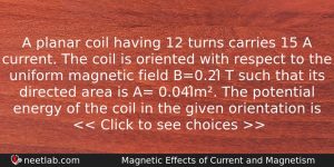 A Planar Coil Having 12 Turns Carries 15 A Current Physics Question