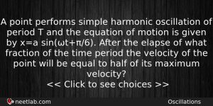 A Point Performs Simple Harmonic Oscillation Of Period T And Physics Question
