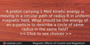 A Proton Carrying 1 Mev Kinetic Energy Is Moving In Physics Question