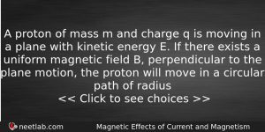 A Proton Of Mass M And Charge Q Is Moving Physics Question