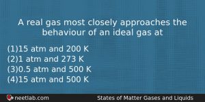 A Real Gas Most Closely Approaches The Behaviour Of An Chemistry Question