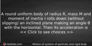 A Round Uniform Body Of Radius R Mass M And Physics Question