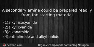 A Secondary Amine Could Be Prepared Readily From The Starting Chemistry Question