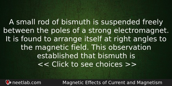 A Small Rod Of Bismuth Is Suspended Freely Between The Physics Question 