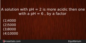 A Solution With Ph 2 Is More Acidic Then Chemistry Question