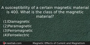 A Susceptibility Of A Certain Magnetic Material Is 400 What Physics Question