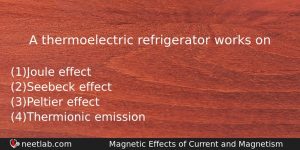 A Thermoelectric Refrigerator Works On Physics Question