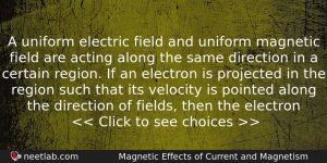 A Uniform Electric Field And Uniform Magnetic Field Are Acting Physics Question