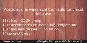 Acetic Acid Is Weak Acid Than Sulphuric Acid Because Chemistry Question
