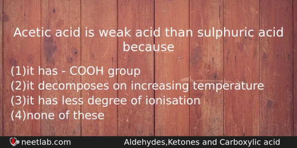 Acetic Acid Is Weak Acid Than Sulphuric Acid Because Chemistry Question 