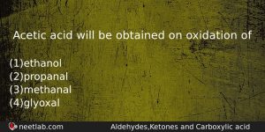 Acetic Acid Will Be Obtained On Oxidation Of Chemistry Question