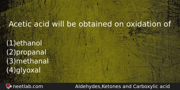 Acetic Acid Will Be Obtained On Oxidation Of Chemistry Question 