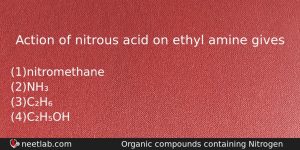 Action Of Nitrous Acid On Ethyl Amine Gives Chemistry Question