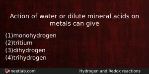 Action Of Water Or Dilute Mineral Acids On Metals Can Chemistry Question
