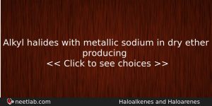 Alkyl Halides With Metallic Sodium In Dry Ether Producing Chemistry Question