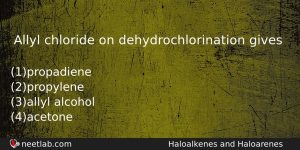 Allyl Chloride On Dehydrochlorination Gives Chemistry Question