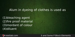Alum In Dyeing Of Clothes Is Used As Chemistry Question