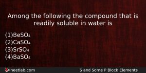 Among The Following The Compound That Is Readily Soluble In Chemistry Question