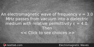 An Electromagnetic Wave Of Frequency V 30 Mhz Passes Physics Question