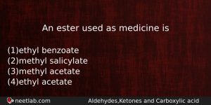 An Ester Used As Medicine Is Chemistry Question