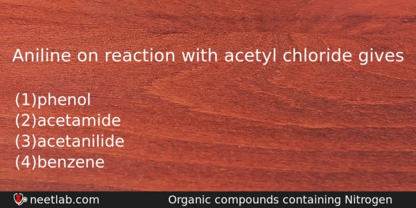 Aniline On Reaction With Acetyl Chloride Gives Chemistry Question 