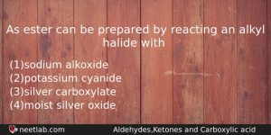 As Ester Can Be Prepared By Reacting An Alkyl Halide Chemistry Question
