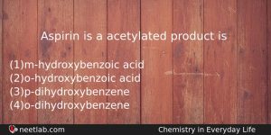 Aspirin Is A Acetylated Product Is Chemistry Question