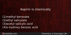 Aspirin Is Chemically Chemistry Question