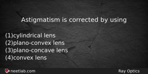 Astigmatism Is Corrected By Using Physics Question