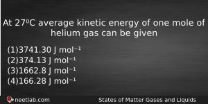 At 27c Average Kinetic Energy Of One Mole Of Helium Chemistry Question