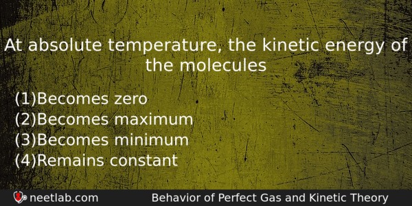 At Absolute Temperature The Kinetic Energy Of The Molecules Physics Question 