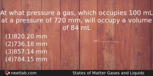 At What Pressure A Gas Which Occupies 100 Ml At Chemistry Question