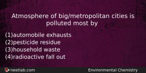 Atmosphere Of Bigmetropolitan Cities Is Polluted Most By Chemistry Question