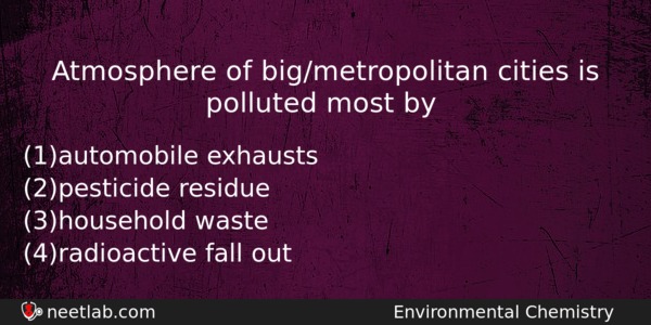 Atmosphere Of Bigmetropolitan Cities Is Polluted Most By Chemistry Question 