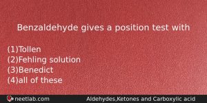 Benzaldehyde Gives A Position Test With Chemistry Question