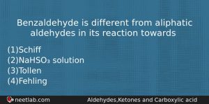 Benzaldehyde Is Different From Aliphatic Aldehydes In Its Reaction Towards Chemistry Question