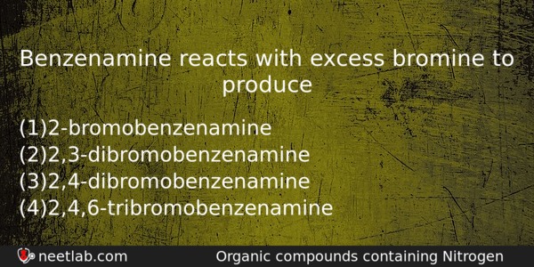 Benzenamine Reacts With Excess Bromine To Produce Chemistry Question 