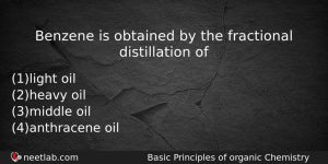 Benzene Is Obtained By The Fractional Distillation Of Chemistry Question