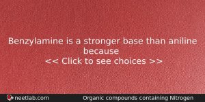 Benzylamine Is A Stronger Base Than Aniline Because Chemistry Question
