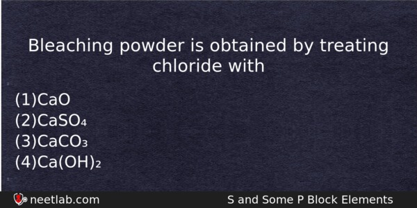 Bleaching Powder Is Obtained By Treating Chloride With Chemistry Question 