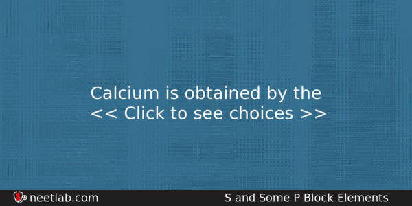 Calcium Is Obtained By The Chemistry Question 