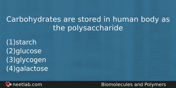 Carbohydrates Are Stored In Human Body As The Polysaccharide Chemistry Question 