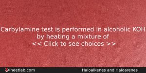 Carbylamine Test Is Performed In Alcoholic Koh By Heating A Chemistry Question