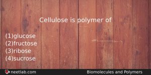 Cellulose Is Polymer Of Chemistry Question