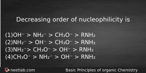 Decreasing Order Of Nucleophilicity Is Chemistry Question