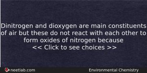 Dinitrogen And Dioxygen Are Main Constituents Of Air But These Chemistry Question