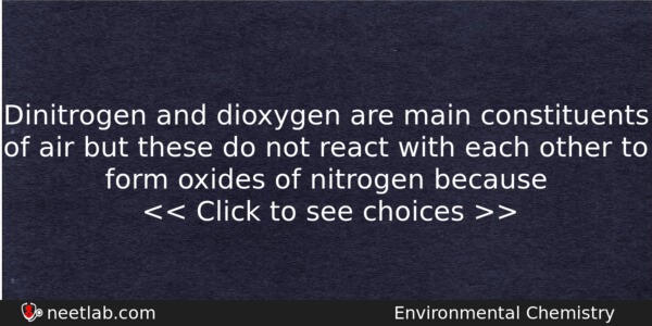 Dinitrogen And Dioxygen Are Main Constituents Of Air But These Chemistry Question 